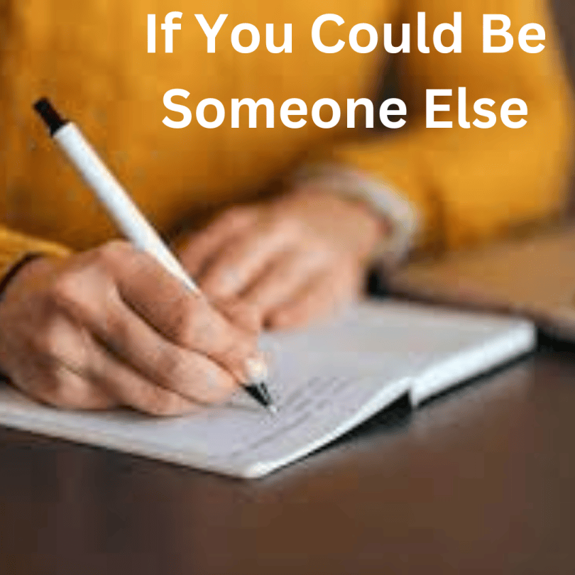 If You Could Be Someone Else