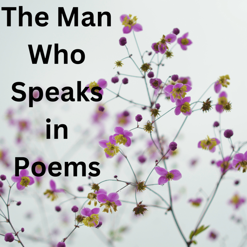 The Man Who Speaks in Poems
