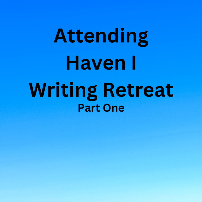 Attending Haven I Writing Retreat: Part One