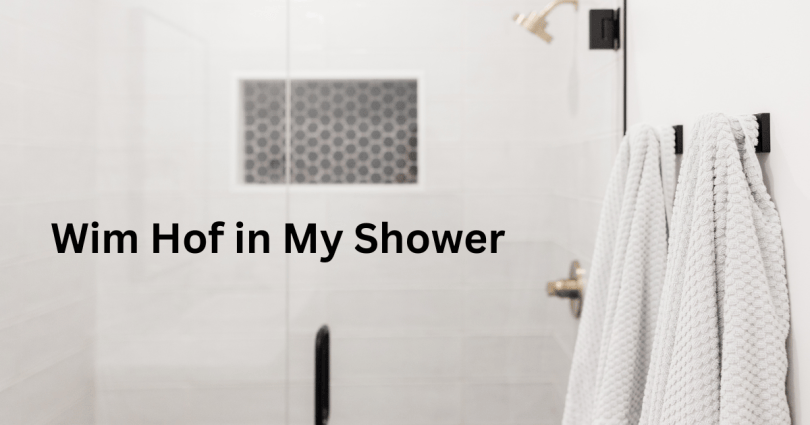 Wim Hof in My Shower